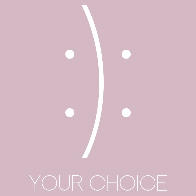 Glücklich oder Traurig Your Choice