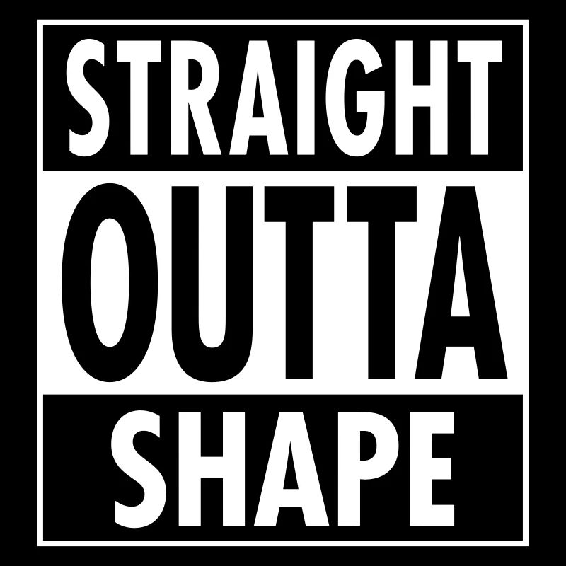Straight Outta Shape