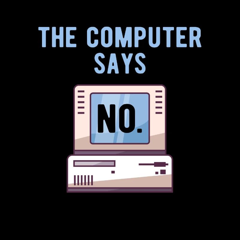TECH GEEK: Computer Says No