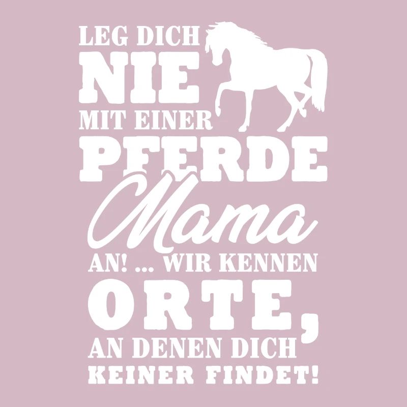 Leg dich nie mit einer Pferde Mama an