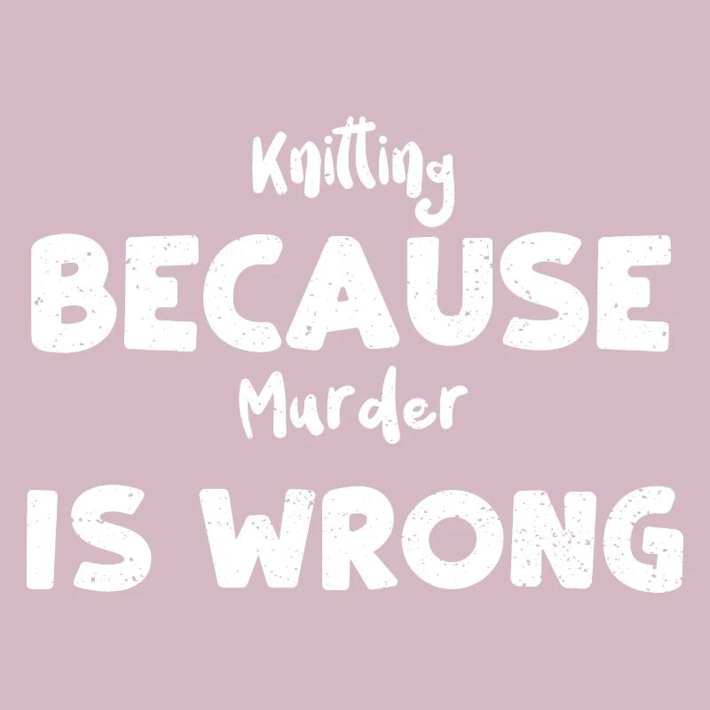 Knitting Because Murder Is Wrong