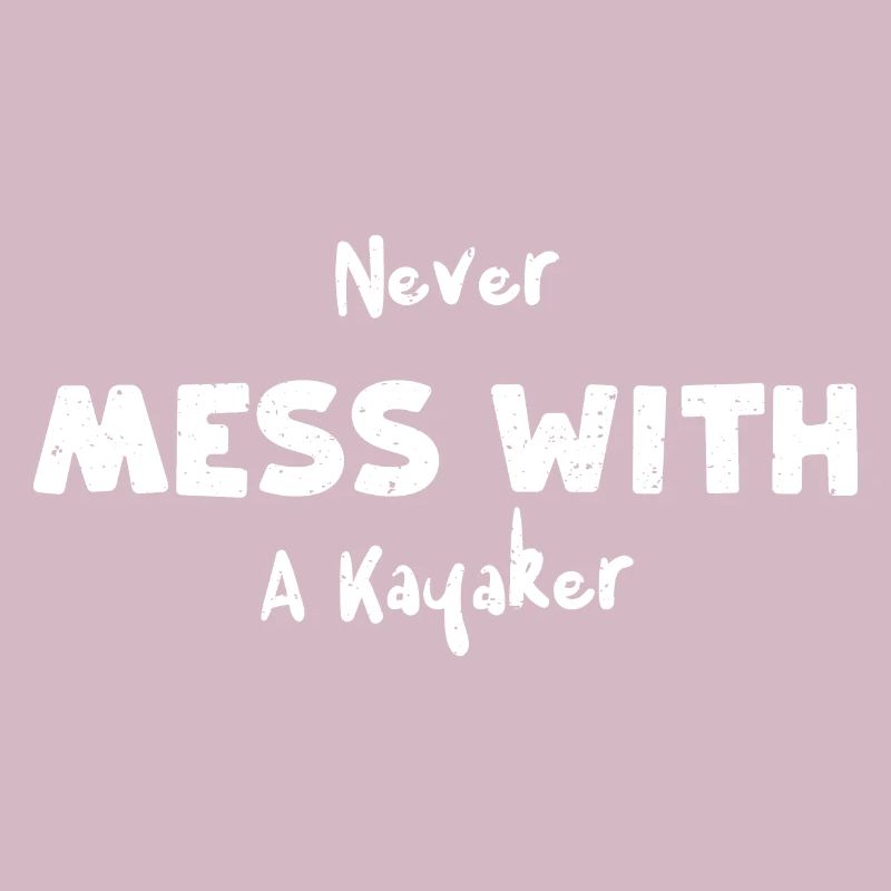 Never Mess With A Kayaker
