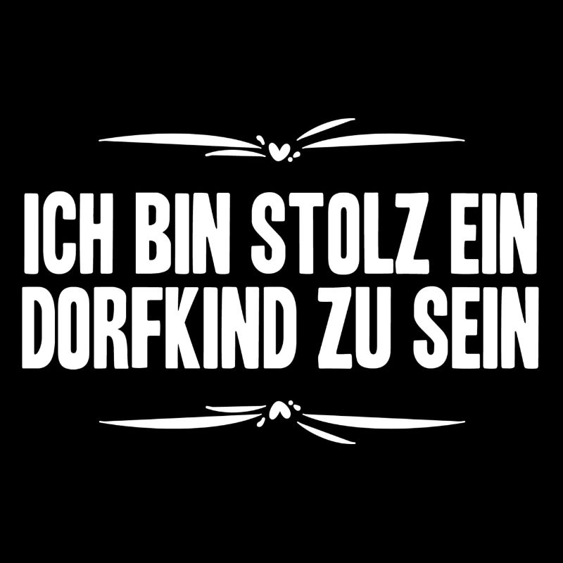 Ich bin stolz ein Dorfkind zu sein