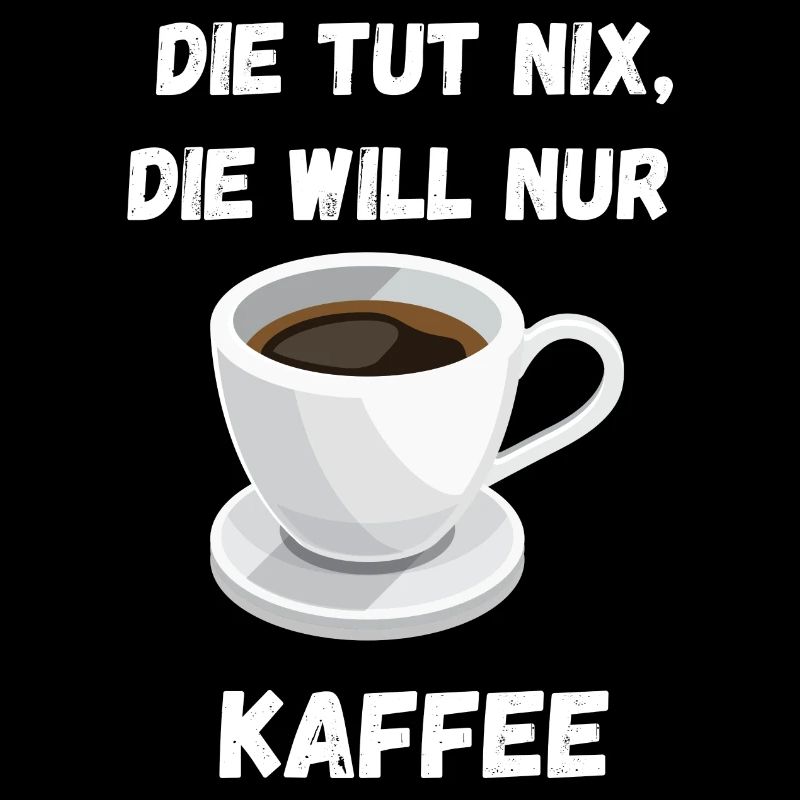 die tut nix die will nur kaffee