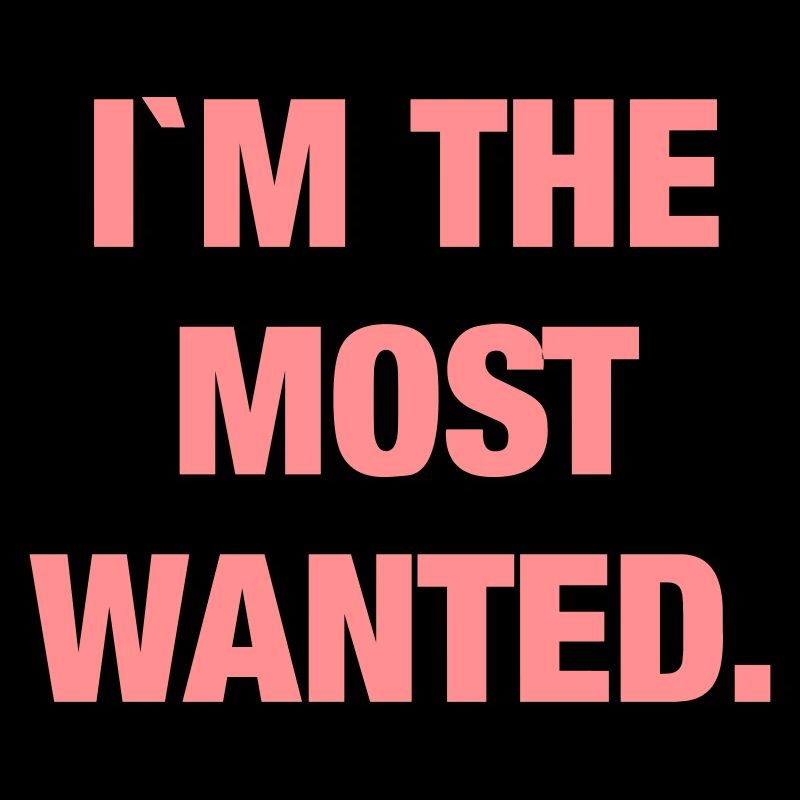 I`m the most wanted
