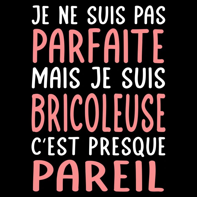 Je ne suis pas parfaite mais je suis bricoleuse
