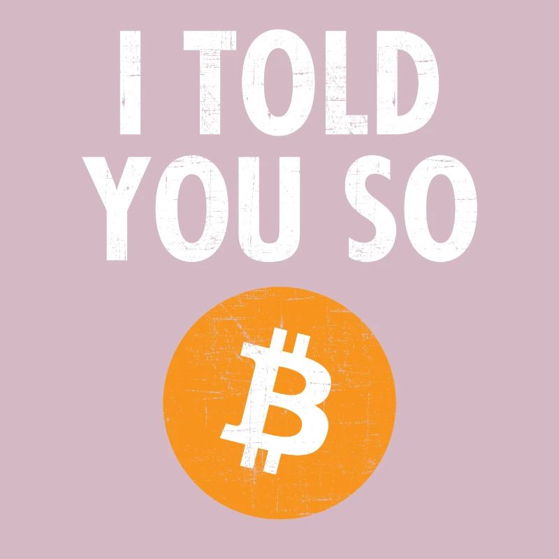 I Told You So....Bitcoin BTC Krypto Spruch
