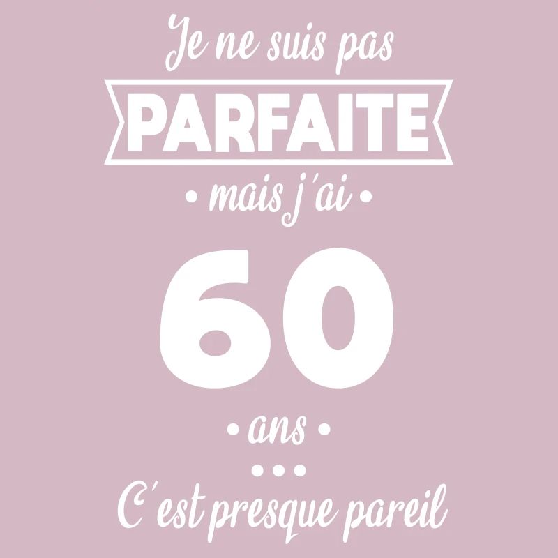 Anniversaire 60 ans - Pas parfaite mais 60 ans
