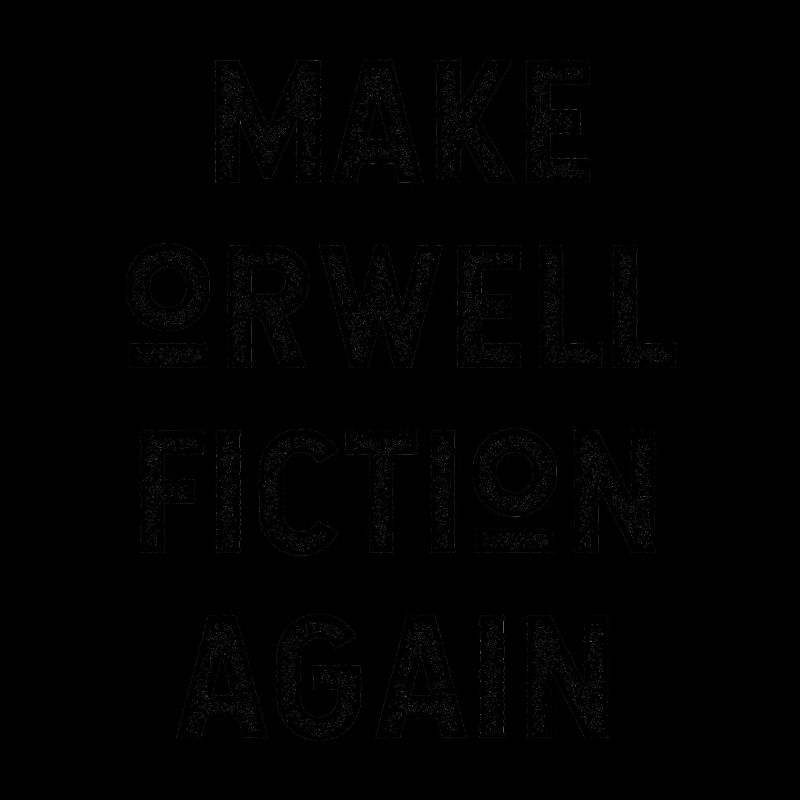 Make Orwell Fiction Again