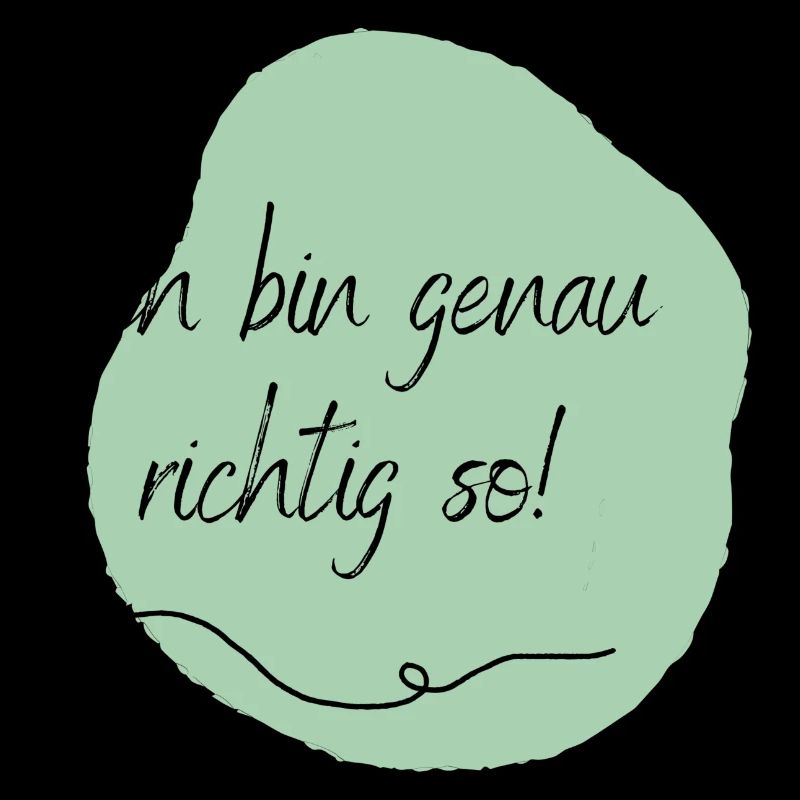 Ich bin genau richtig so!