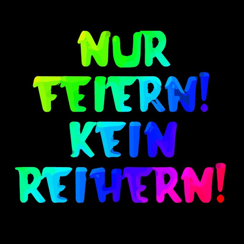 Nur Feiern kein Reihern | Spruch | Party | Feiern
