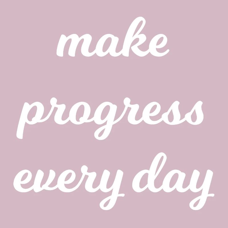 Make progress every day