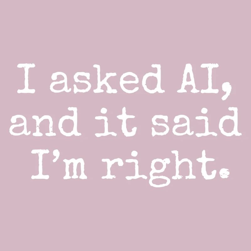 J’ai demandé à l’IA, et elle m’a dit que j’avais raison.