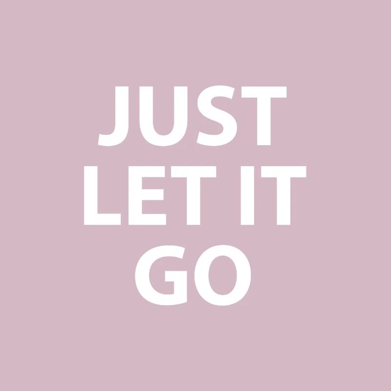 JUST LET IT GO