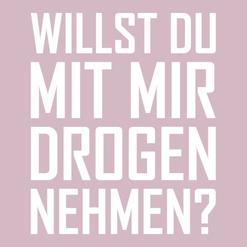 Willst Du Mit Mir Drogen Nehmen