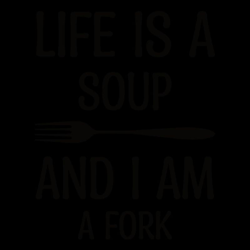 Das Leben Ist Eine Suppe Du Bist Eine Gabel