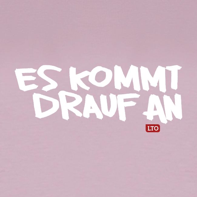 ES KOMMT DRAUF AN