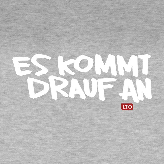 ES KOMMT DRAUF AN
