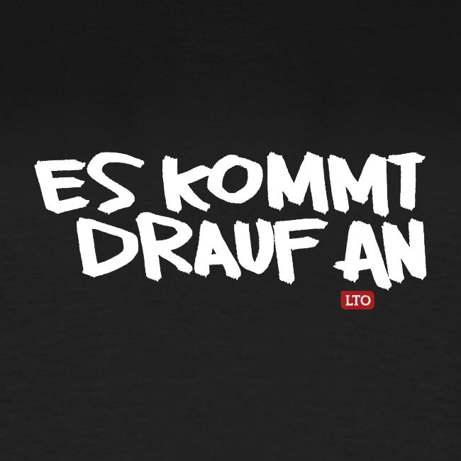 ES KOMMT DRAUF AN