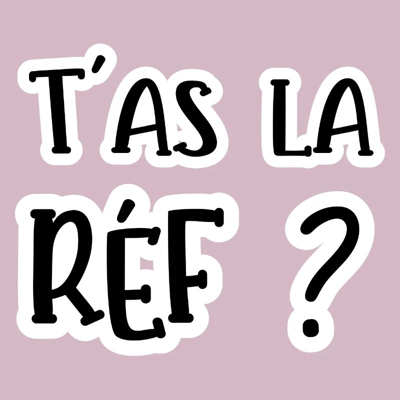 t'as la réf ?
