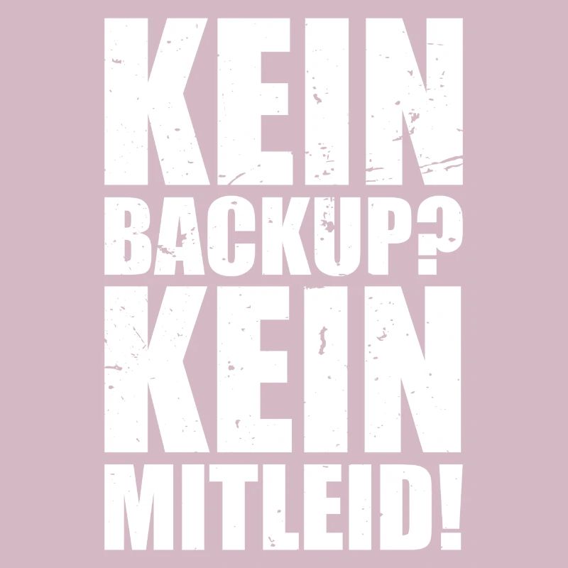 Kein Backup? Kein Mitleid! Admin Geschenk