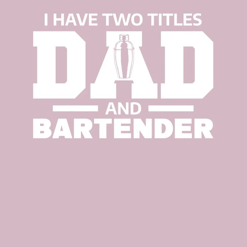 I Have Two Titles Dad And Bartender Bartending