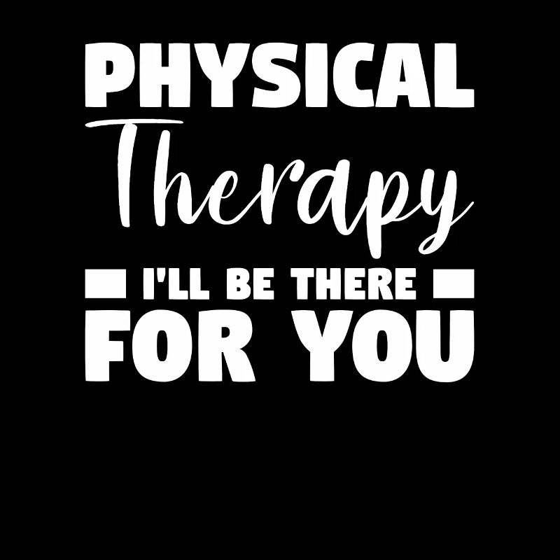 Physical Therapy I'll Be There For You Therapy