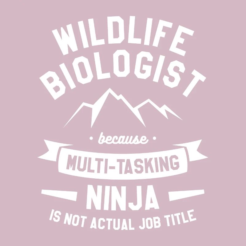 Wildlife Biologist Because Multi-Tasking Ninja Bio