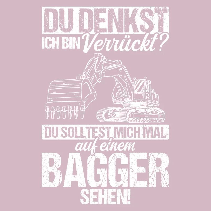 Du Denkst Ich Bin Verrückt? Baggerfahrer Baggerlie