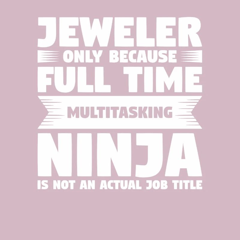 Juweliere nur, weil Vollzeit-Multitasking-Ninja