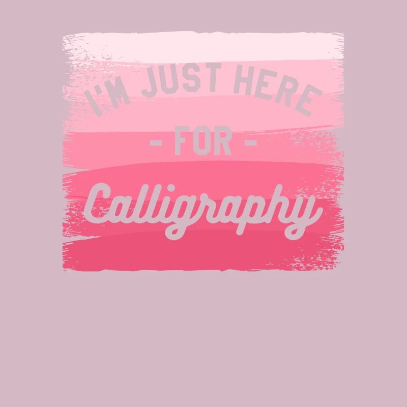 I'm Just Here For Calligraphy Calligrapher