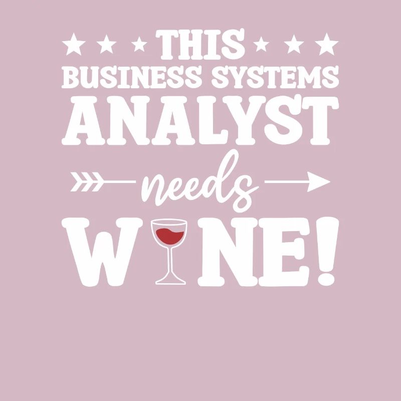 This Business Systems Analyst Needs Wine