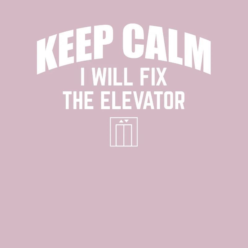 Keep Calm I Will Fix The Elevator