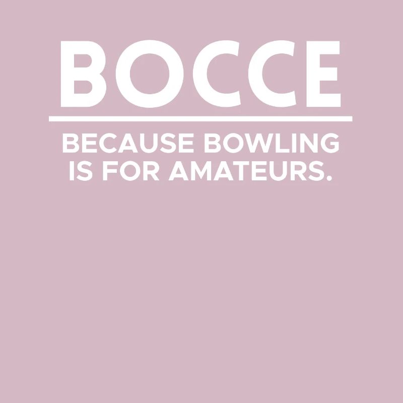 Bocce Because Bowling Is For Amateurs
