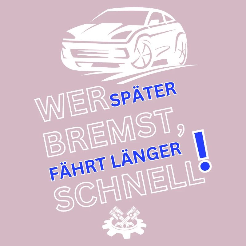 Auto Spruch-WER SPÄTER BREMST IST LÄNGER SCHNELL