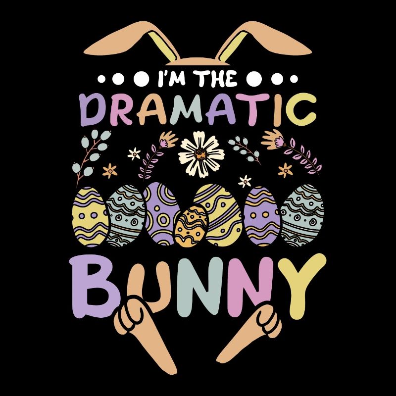 I'm The Dramatic Bunny Easter Day