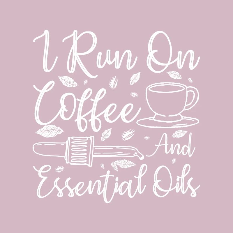 I run on coffee and Essential oils