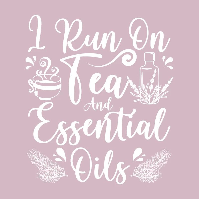 I run on tea and Essential oils