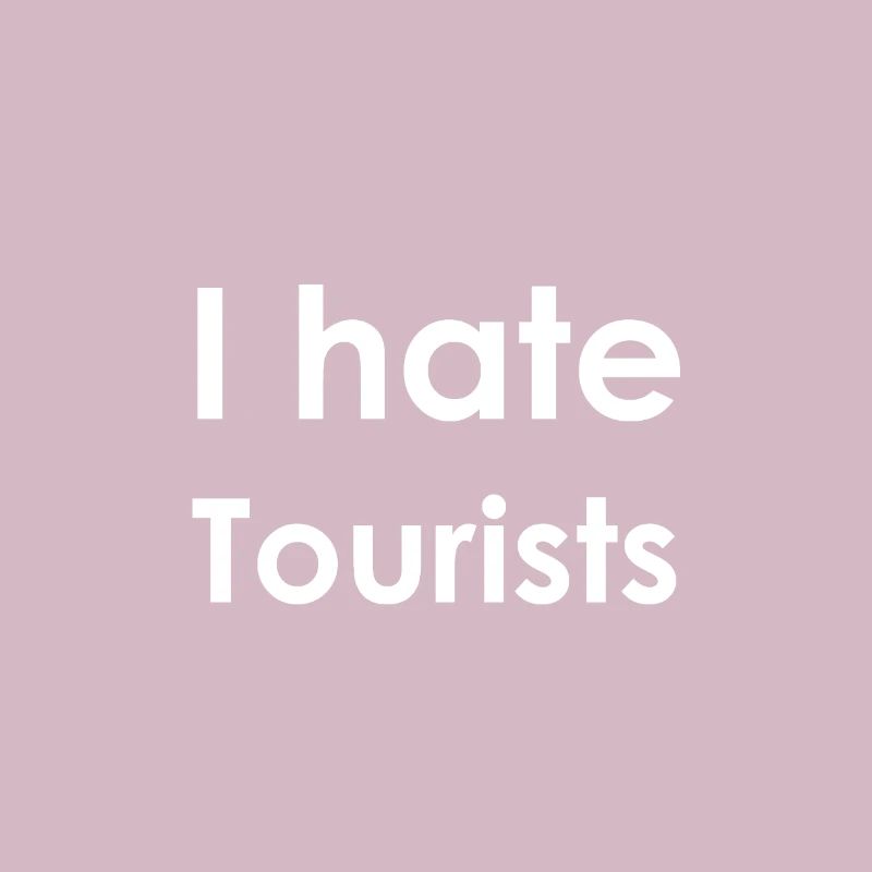 I hate Tourists