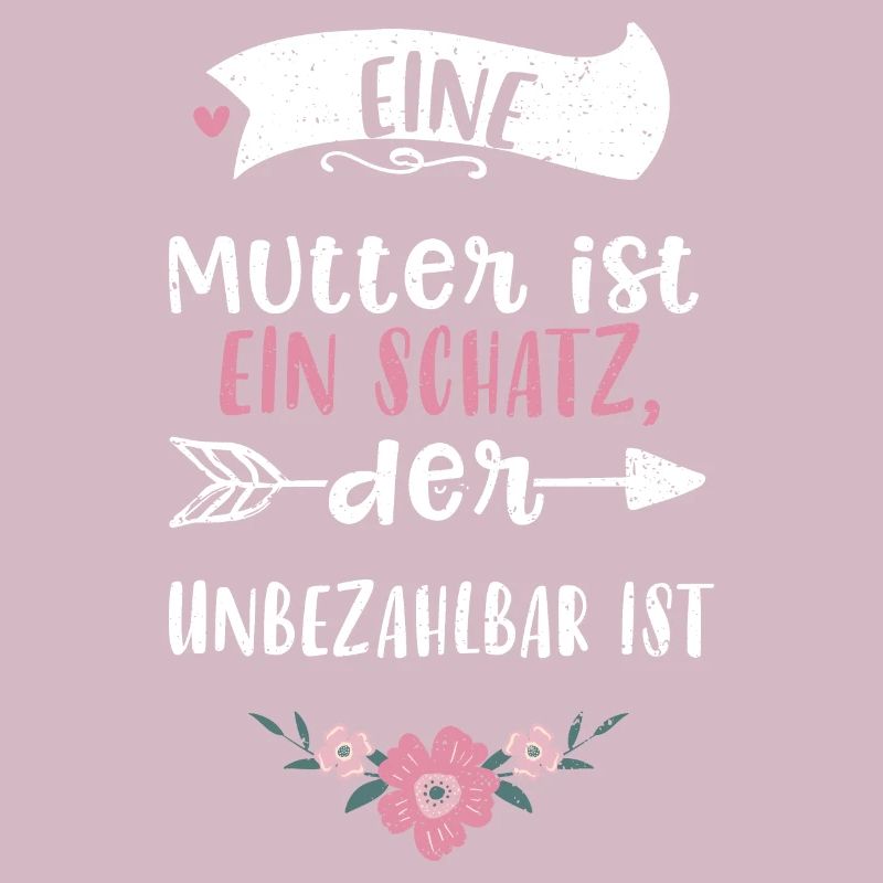 Eine Mutter ist ein Schatz, der...