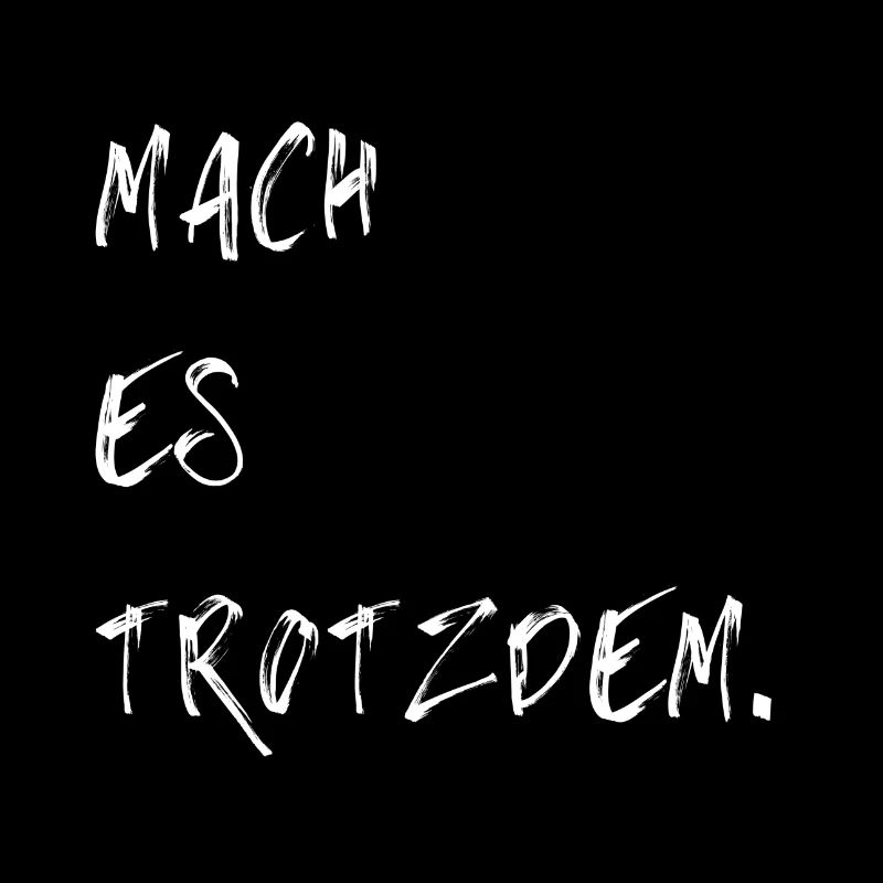 Mach es trotzdem.