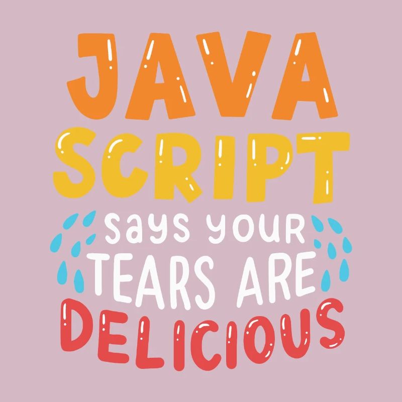 JavaScript Says Your Tears Are Delicious For Compu