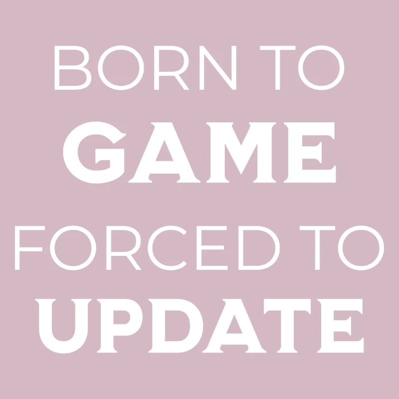 Gamer – Born To Game Forced To Update