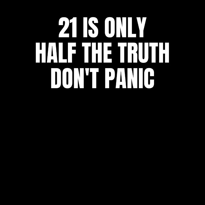 21 Is Only Half The Truth Dont Panic