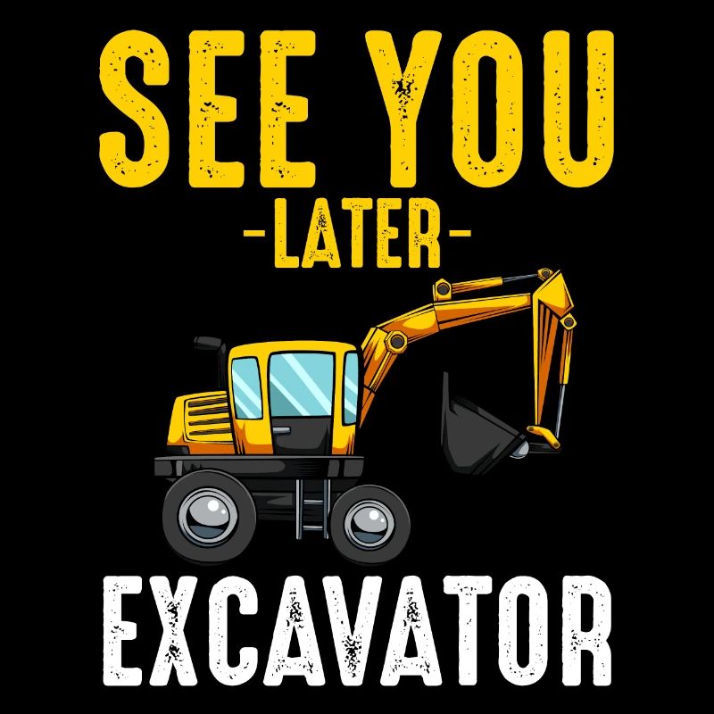 À plus tard Excavator Excavator Funny Funny