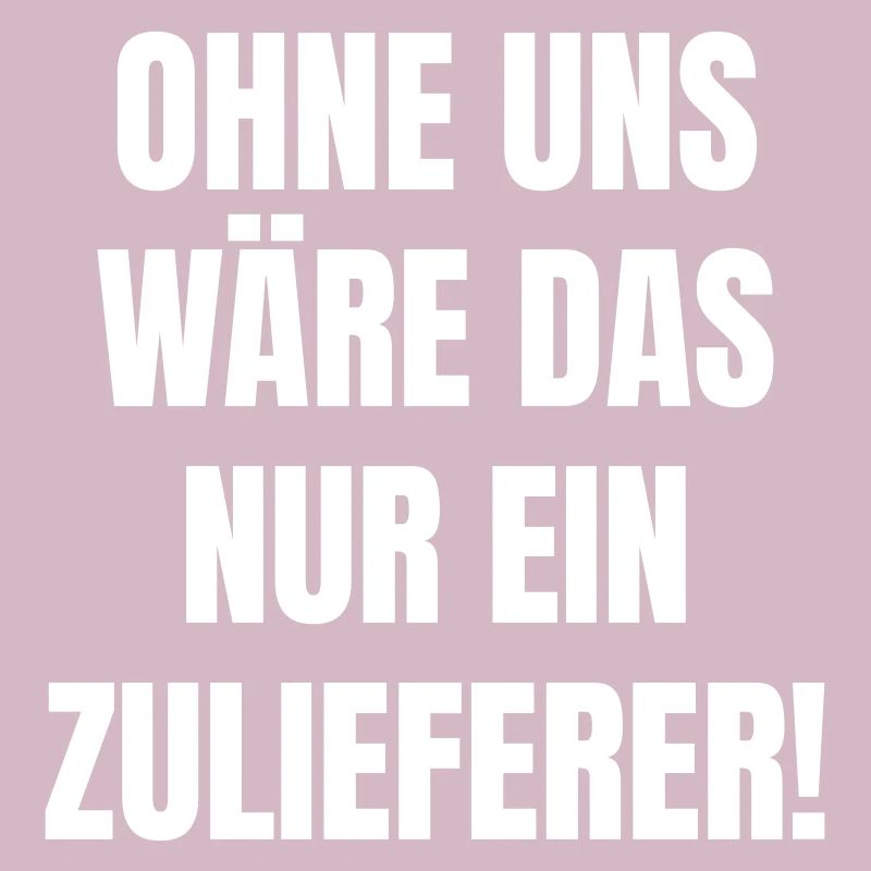 Ohne uns wäre das nur ein Zulieferer.