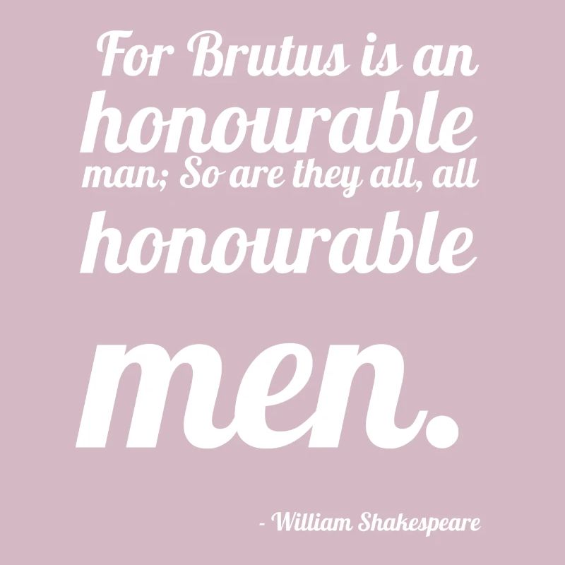 William Shakespeare: "For Brutus is an honourable