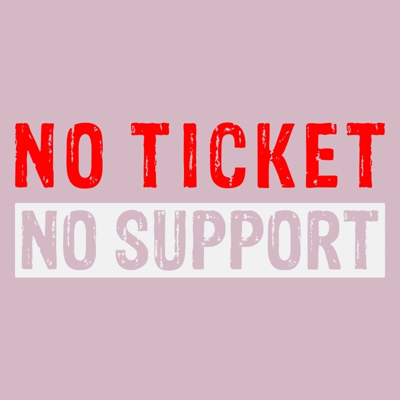 No Ticket No Support Computer Scientist IT Administrator