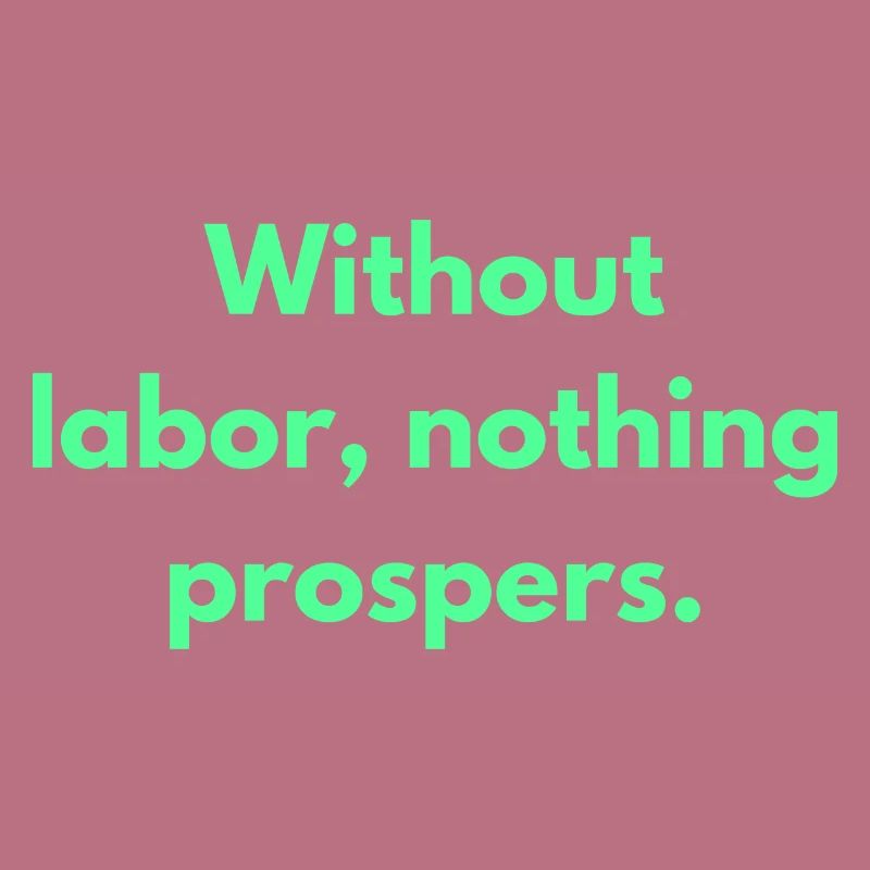 Without Labor Nothing Prospers Inspirational