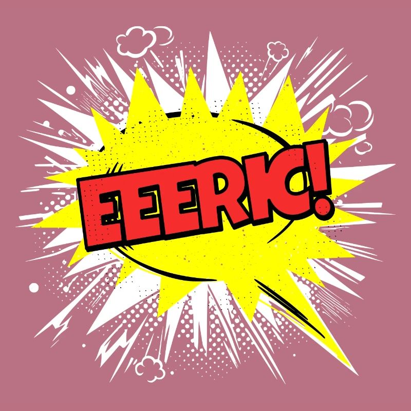 Eric Name Funny Speech Bubble Eeeric!